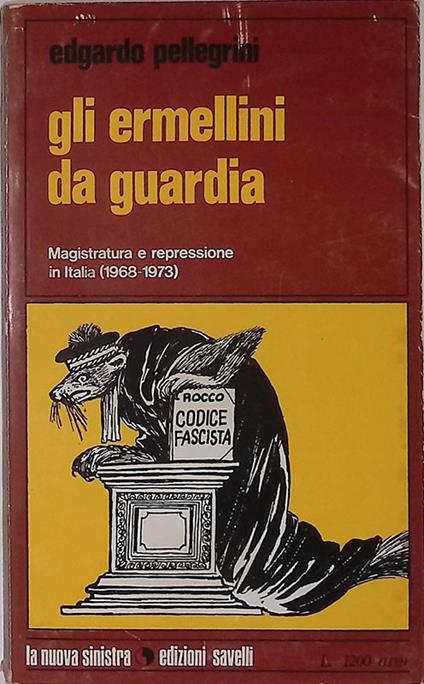 Gli ermellini da guardia. Magistratura e repressione in Italia. 1968-1973 - Edgardo Pellegrini - copertina