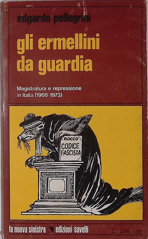 Gli ermellini da guardia. Magistratura e repressione in Italia. 1968-1973 - Edgardo Pellegrini - copertina