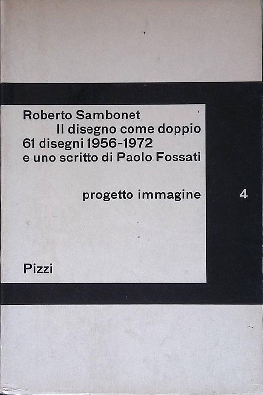 Il disegno come doppio 61 disegni 1956-1972 e uno scritto di Paolo Fossati. Progetto immagine