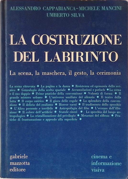 La costruzione del labirinto. La scena, la maschera, il gesto, la cerimonia - Alessandro Cappabianca - copertina
