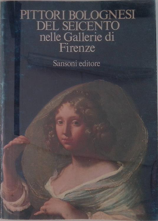 Pittori bolognesi del Seicento nelle gallerie di Firenze - Evelina Borea - copertina