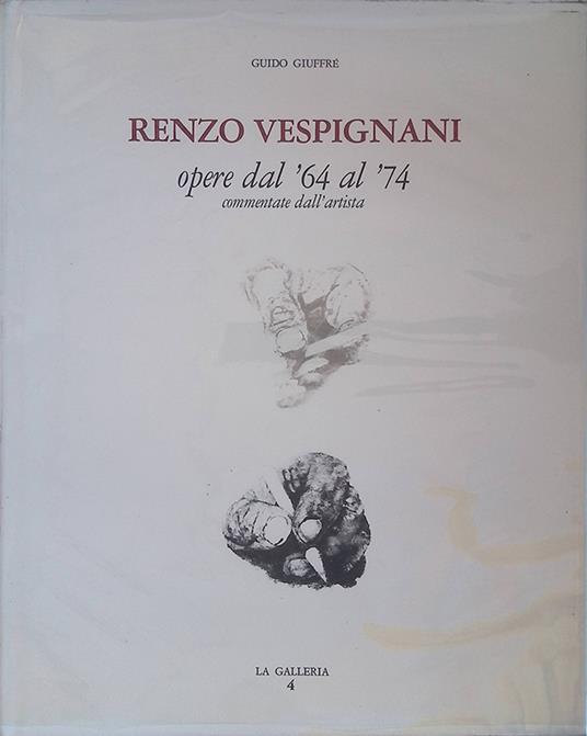 Renzo Vespignani. Opere dal '64 al '74. Commentate dall'artista - Guido Giuffré - copertina