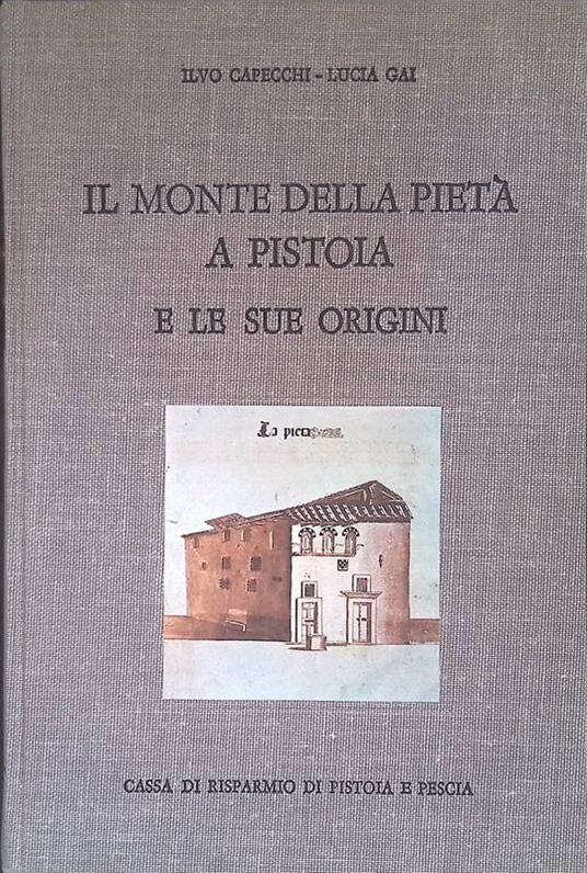Il Monte della Pietà a Pistoia e le sue origini - Ilvo Capecchi - copertina