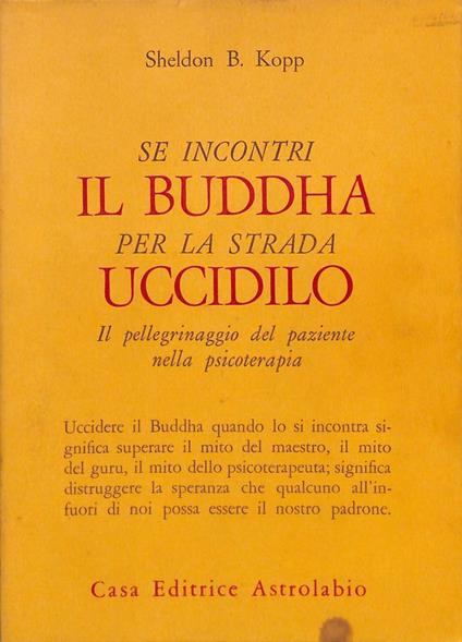 Se incontri il Buddha per la strada uccidilo il pellegrinaggio del paziente nella psicoterapia - Sheldon B. Kopp - copertina
