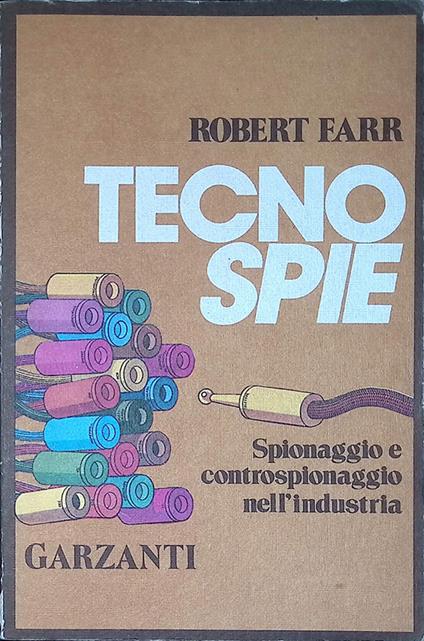 Tecnospie. Spionaggio e controspionaggio nell'industria - Robert Farr - copertina