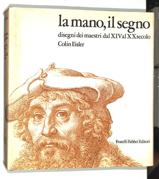 La mano, il segno. Disegni dei maestri dal XIV al XX secolo - Colin Eisler - copertina