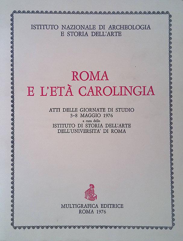 Roma e l'età Carolingia. Atti delle giornate di studio 3-8 maggio 1976