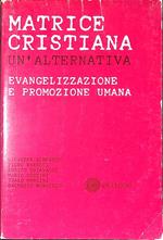 Matrice cristiana. Un'alternativa. Evangelizzazione e promozione umana