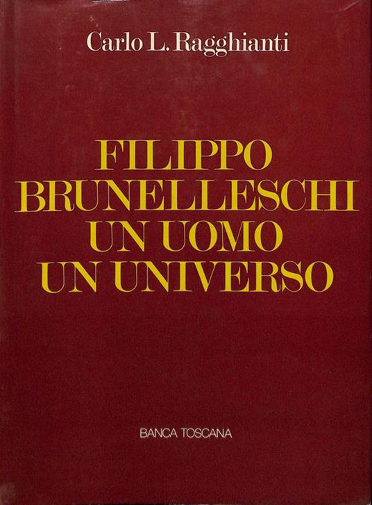 Filippo Brunelleschi un uomo un universo - Carlo L. Ragghianti - copertina