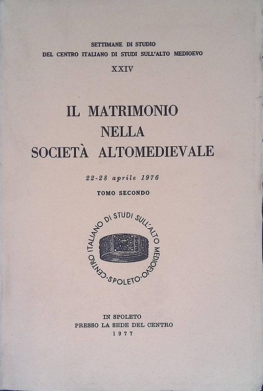 Il matrimonio nella società altomedievale. Atti. 22-28 aprile 1976. Tomo II