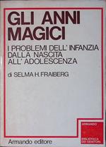 Gli anni magici. I problemi dell'infanzia dalla nascita all'adolescenza