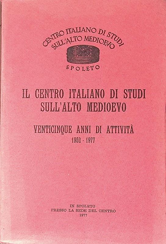 Il Centro Italiano di Studi sull'Alto Medioevo. Venticinque anni di attività. 1952-1977