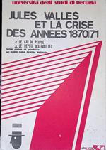 Jules Valles et la crise des annees 1870-71. 2. le criu du peuple. 3 Le depute des fusilles