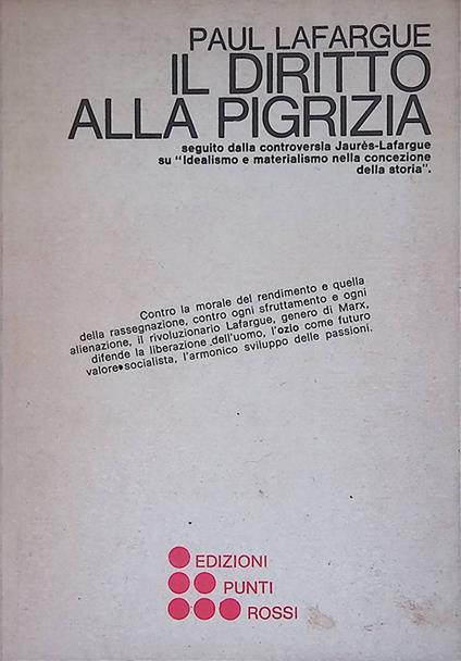 Il diritto alla pigrizia. Seguito dalla controversia Jaures-Lafargue su Idealismo e materialismo nella concezione della storia - Paul Lafargue - copertina