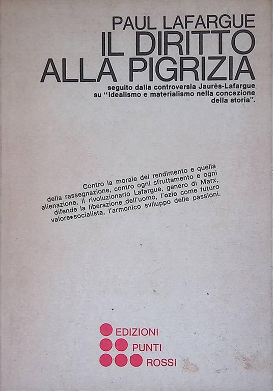 Il diritto alla pigrizia. Seguito dalla controversia Jaures-Lafargue su Idealismo e materialismo nella concezione della storia - Paul Lafargue - copertina
