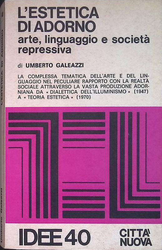 L' estetica di Adorno. Arte, linguaggio e società repressiva
