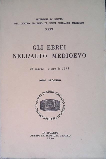 Gli ebrei nell'Alto Medioevo. Atti. 30 marzo - 5 aprile 1978. Tomo II - copertina