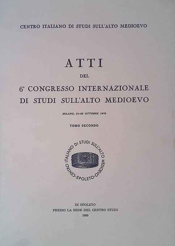 Atti del 6° Congresso Internazionale di Studi sull'Alto Medioevo. Milano, 21-25 ottobre 1978. Tomo II