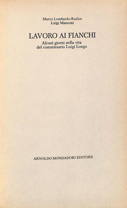 Lavoro ai fianchi. Alcuni giorni nella vita del commissario Luigi Longo - Marco Lombardo Radice - copertina