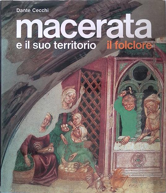 Macerata e il suo territorio. Il folclore - Dante Cecchi - copertina