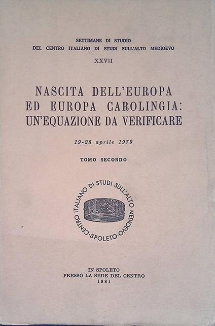Nascita dell'Europa ed Europa Carolingia, un'equazione da verificare. 19-25 aprile 1979. Tomo II - copertina