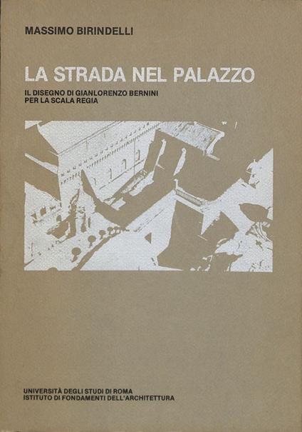 La strada nel palazzo. Il disegno di Gianlorenzo Bernini per la Scala Regia - Massimo Birindelli - copertina