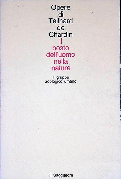 Il posto dell'uomo nella natura. Il gruppo zoologico umano - Teilhard de Chardin - copertina