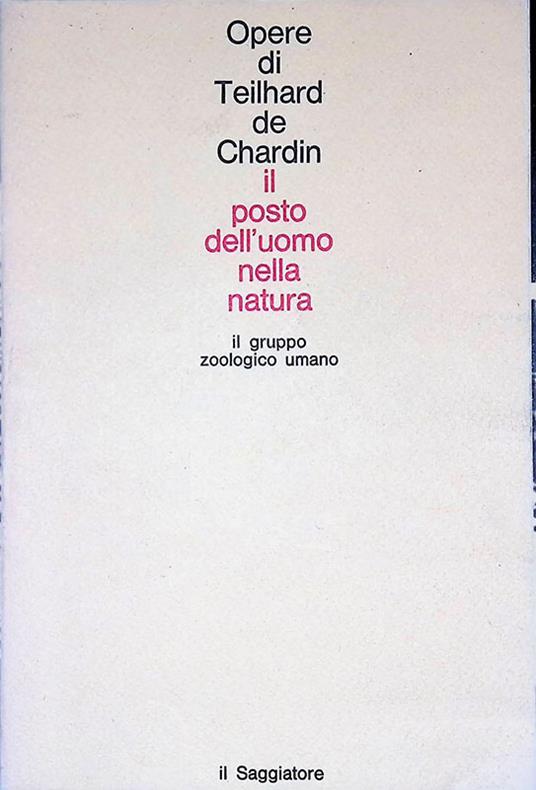 Il posto dell'uomo nella natura. Il gruppo zoologico umano - Teilhard de Chardin - copertina