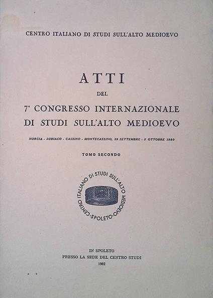 Atti del 7° Congresso Internazionale di Studi sull'Alto Medioevo. Norcia - Subiaco - Cassino - Monteccassino . 29 settembre - 5 ottobre 1980. Tomo II - copertina