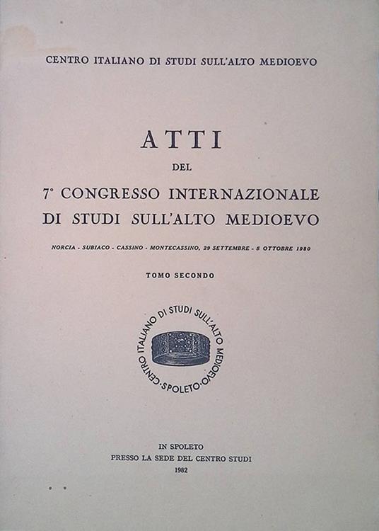Atti del 7° Congresso Internazionale di Studi sull'Alto Medioevo. Norcia - Subiaco - Cassino - Monteccassino . 29 settembre - 5 ottobre 1980. Tomo II - copertina
