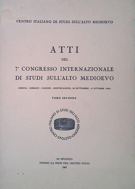 Atti del 7° Congresso Internazionale di Studi sull'Alto Medioevo. Norcia - Subiaco - Cassino - Monteccassino . 29 settembre - 5 ottobre 1980. Tomo II