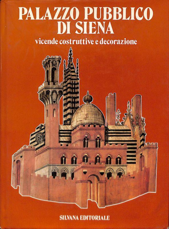 Palazzo Pubblico di Siena. Vicende costruttive e decorazione