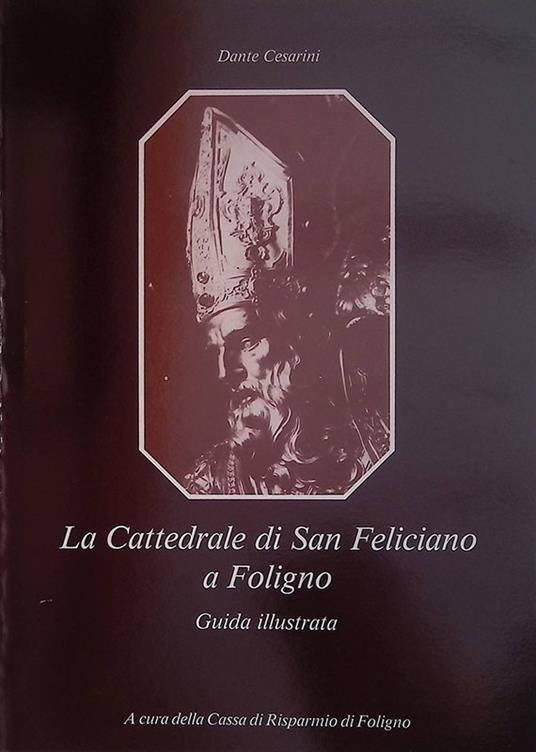 La Cattedrale di San Feliciano a Foligno. Guida illustrata - D. Cesarini - copertina
