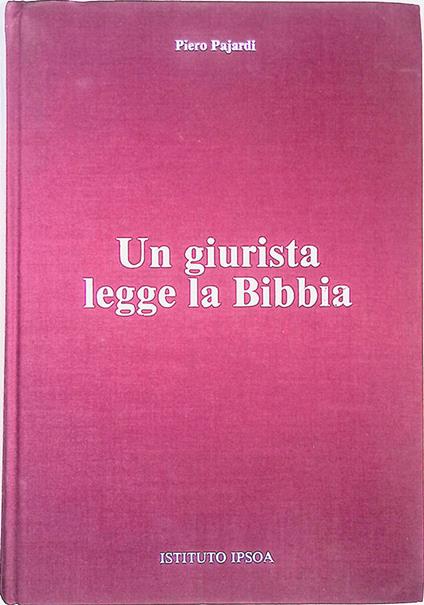 Un giurista legge la Bibbia. Ricerche e meditazioni di un giurista cattolico sui valori giuridici del messaggio biblico ed evangelico - Piero Pajardi - copertina