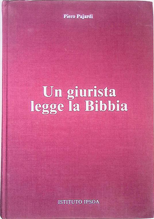 Un giurista legge la Bibbia. Ricerche e meditazioni di un giurista cattolico sui valori giuridici del messaggio biblico ed evangelico - Piero Pajardi - copertina