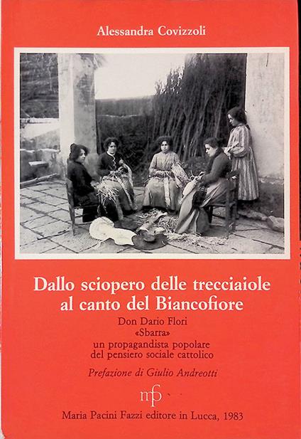 Dallo sciopero delle trecciaiole al canto del Biancofiore. Don Dario Fiori Sbarra un propagandista popolare del pensiero sociale cattolico - Alessandra Covizzoli - copertina