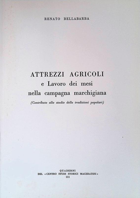Attrezzi agricoli e lavoro dei mesi nella campagna marchigiana. Contributo allo studio delle tradizioni popolari