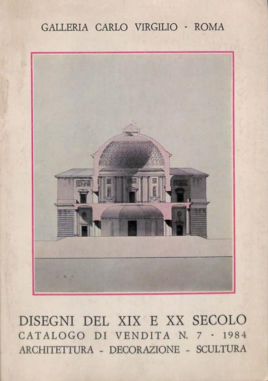 Galleria Carlo Virgilio. Disegni del XIX e XX secolo. Catalogo di vendita n. 7, 1984. Architettura, decorazione, scultura - copertina