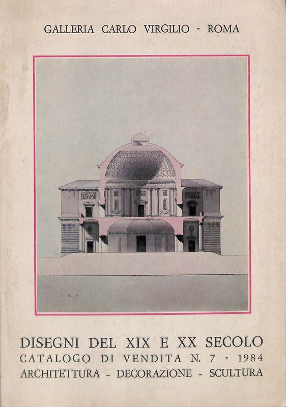 Galleria Carlo Virgilio. Disegni del XIX e XX secolo. Catalogo di vendita n. 7, 1984. Architettura, decorazione, scultura
