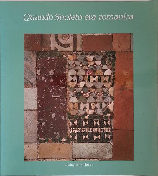 Quando Spoleto era romanica. Una mostra nella Rocca. Antologia per un museo del ducato - copertina