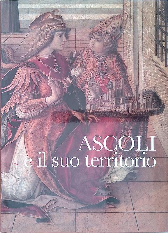 Ascoli e il suo territorio. Struttura urbana e insediamenti dalle origini ad oggi
