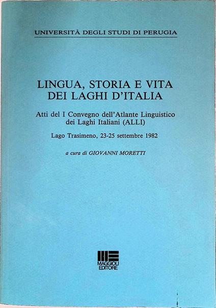 Lingua, Storia e Vita dei Laghi d'Italia. Atti del I Convegno dell'Atlante Linguistico dei Laghi italiani ALLI - Giovanni Moretti - copertina