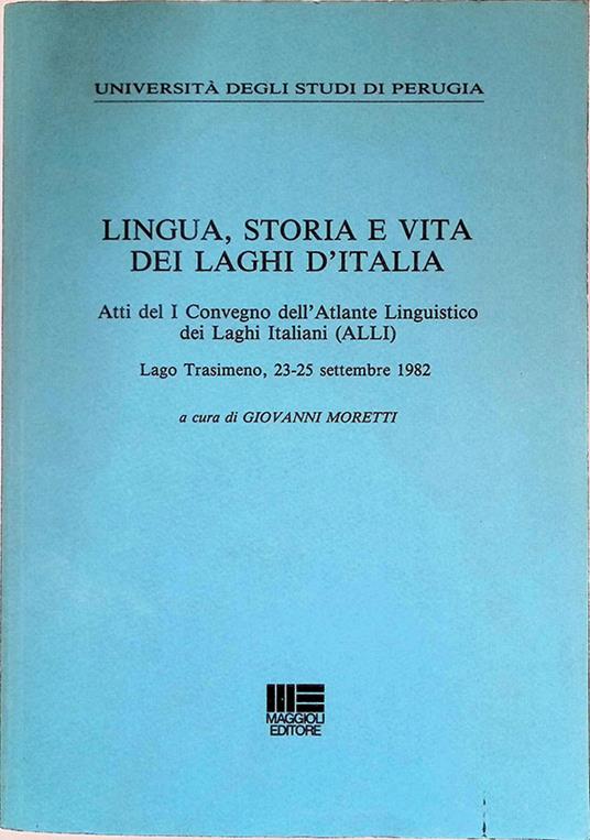 Lingua, Storia e Vita dei Laghi d'Italia. Atti del I Convegno dell'Atlante Linguistico dei Laghi italiani ALLI - Giovanni Moretti - copertina