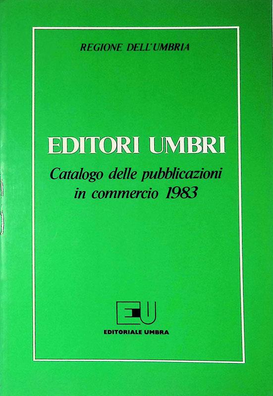 Editori umbri. Catalogo delle pubblicazioni in commercio 1983