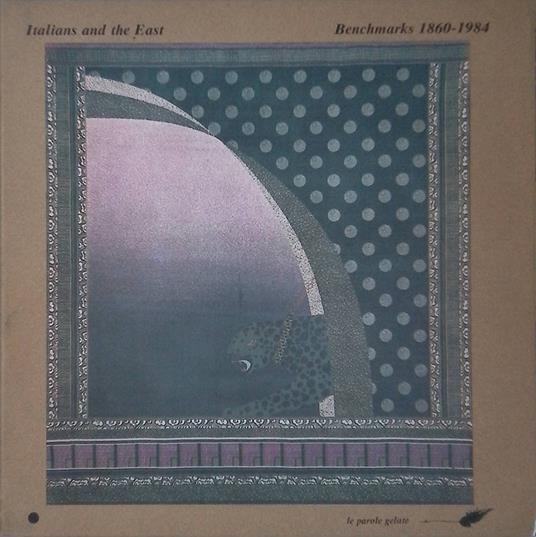 Italians and the east. Benchmarks 1860-1984 - Federica Di Castro - copertina