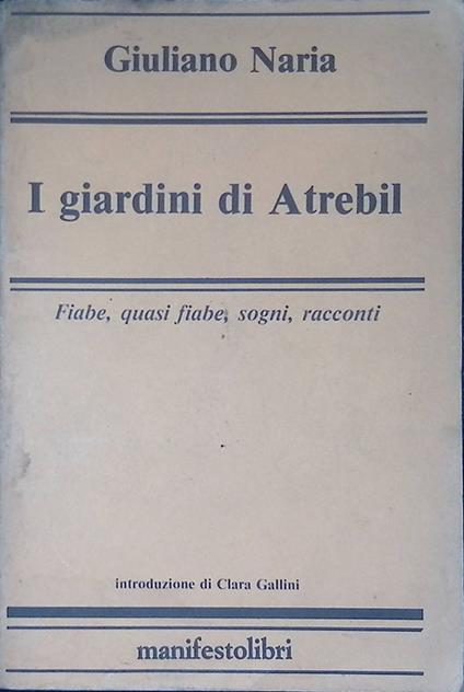 I giardini di Atrebil. Fiabe, quasi fiabe, sogni, racconti - Giuliano Naria - copertina