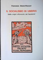 Il socialismo in Umbria. Dalle origini all'avvento del fascismo