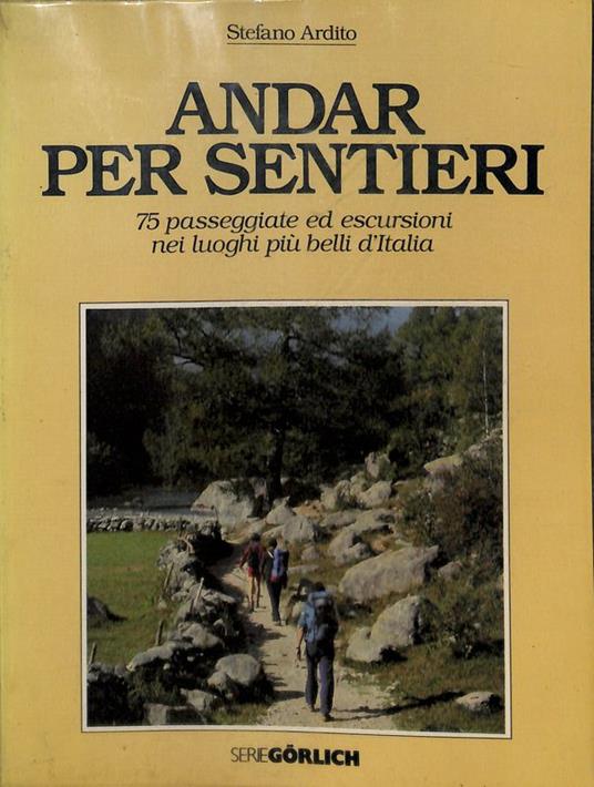 Andar per sentieri. 75 passeggiate ed escursioni nei luoghi più belli d'Italia. 1 - Stefano Ardito - copertina