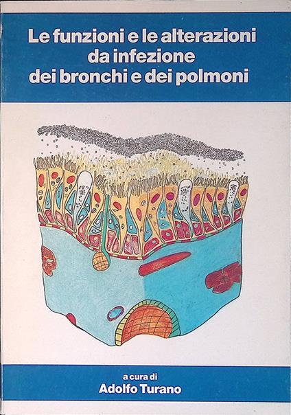 Le funzioni e le alterazioni da infezione dei bronchi e dei polmoni - Adolfo Turano - copertina