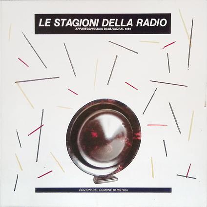 Le stagioni della radio. Apparecchi radio dagli inizi al 1950 - copertina